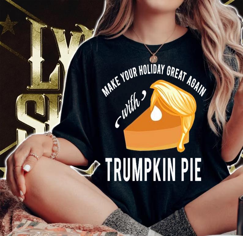 Make Your Holiday Great Again With Trumpkin Pie T-Shirt woman shirt
