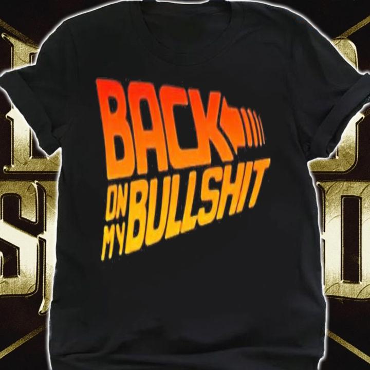 Back on my bullshit Back to the Future t-shirt
