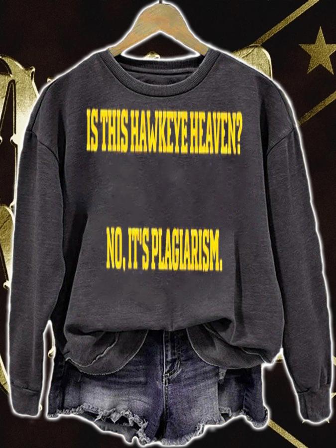 Is this Hawkeye heaven no it's plagiarism shirt sweatshirt