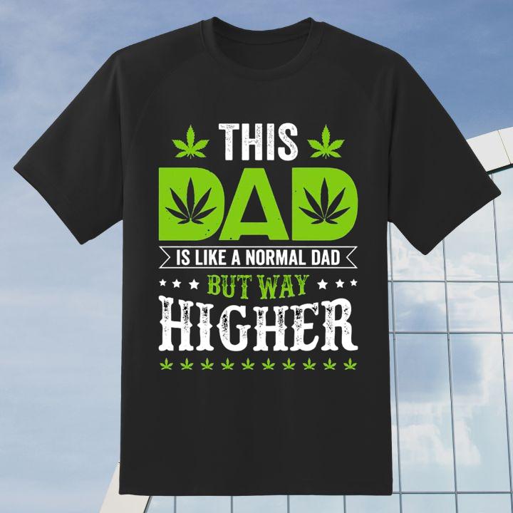 Father'S Day This Dad Is Like A Normal Dad But Way Higher Shirt
