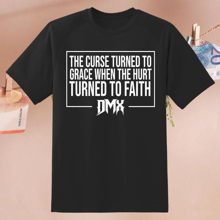 Dmx Quote The Curse Turned To Grace When The Hurt Turned To Faith Shirt