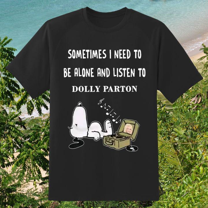Hot Sometimes I Need To Be Alone And Listen To Dolly Parton And Snoopy T-Shirt