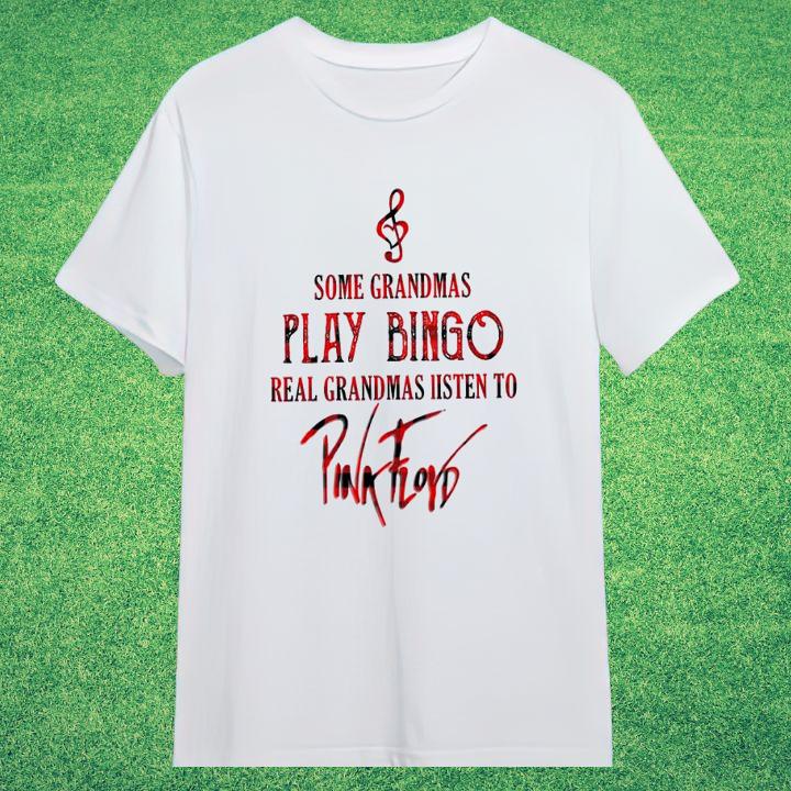 Personalized Some Grandmas Play Bingo Real Grandmas Listen To Pink Floyd T-Shirt