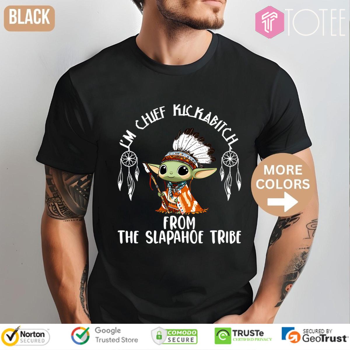 Native American Baby Yoda Im Chief Kickabitch From The Slapahoe Tribe Shirt