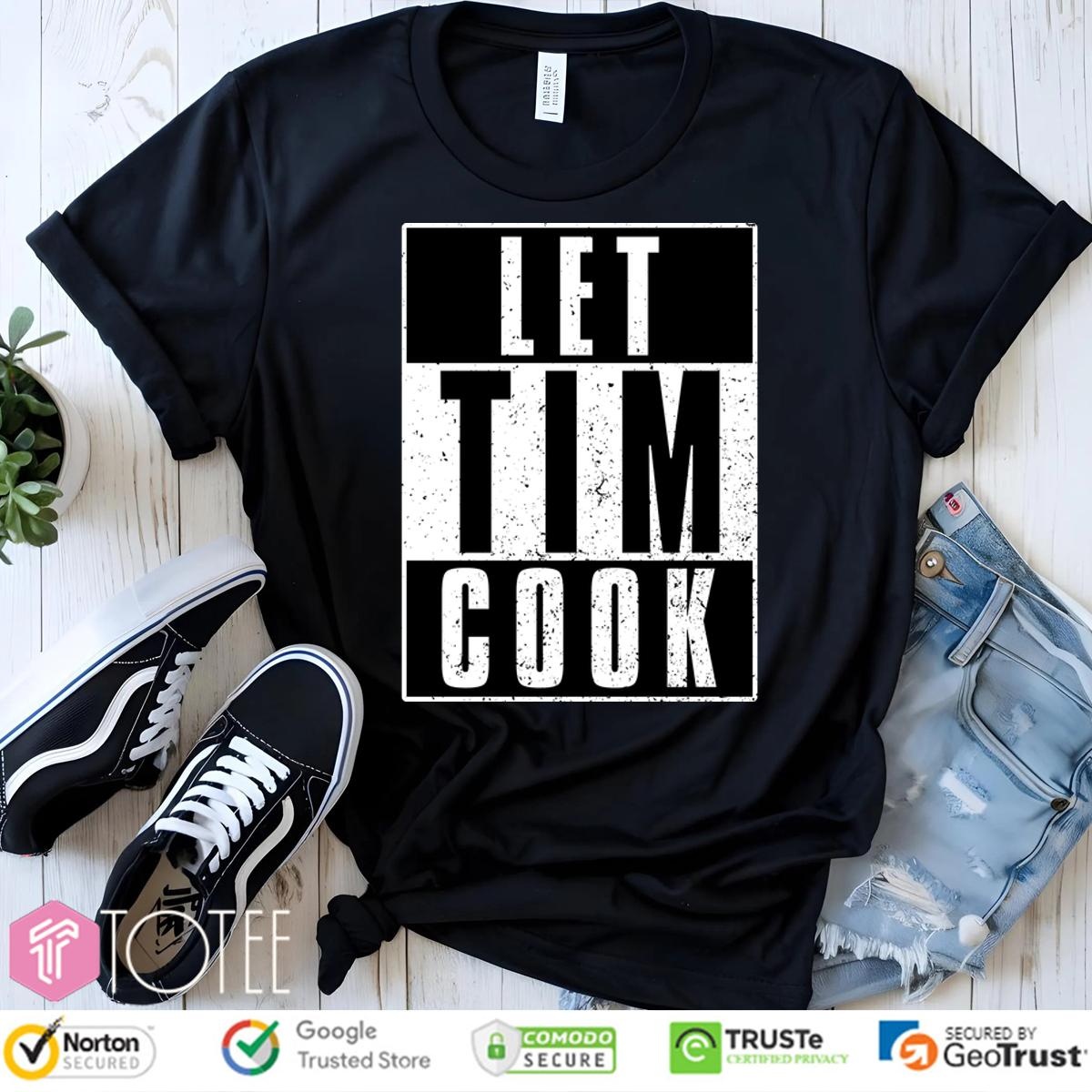 Let Tim Cook TShirt: Get Ultimate Style Today